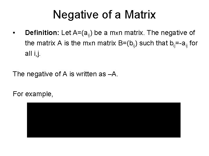 Negative of a Matrix • Definition: Let A=(aij) be a mxn matrix. The negative Negative of a Matrix • Definition: Let A=(aij) be a mxn matrix. The negative
