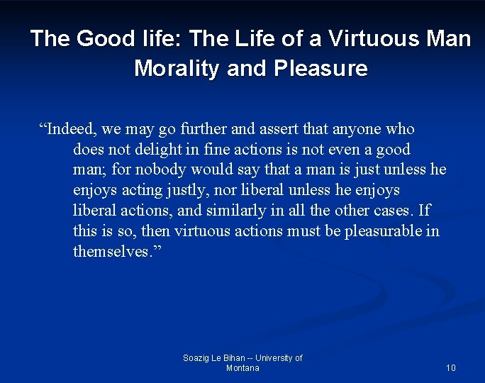 The Good life: The Life of a Virtuous Man Morality and Pleasure “Indeed, we