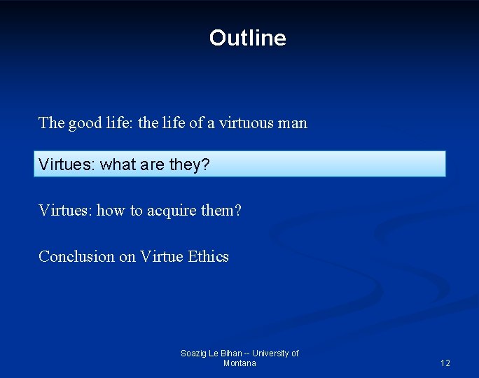 Outline The good life: the life of a virtuous man Virtues: what are they?