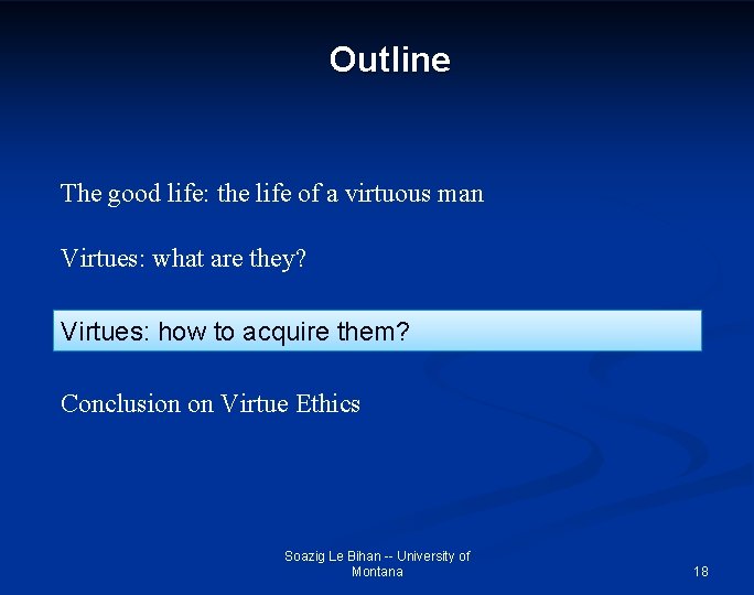 Outline The good life: the life of a virtuous man Virtues: what are they?