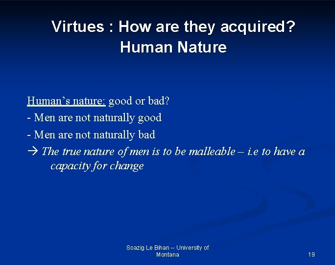Virtues : How are they acquired? Human Nature Human’s nature: good or bad? -