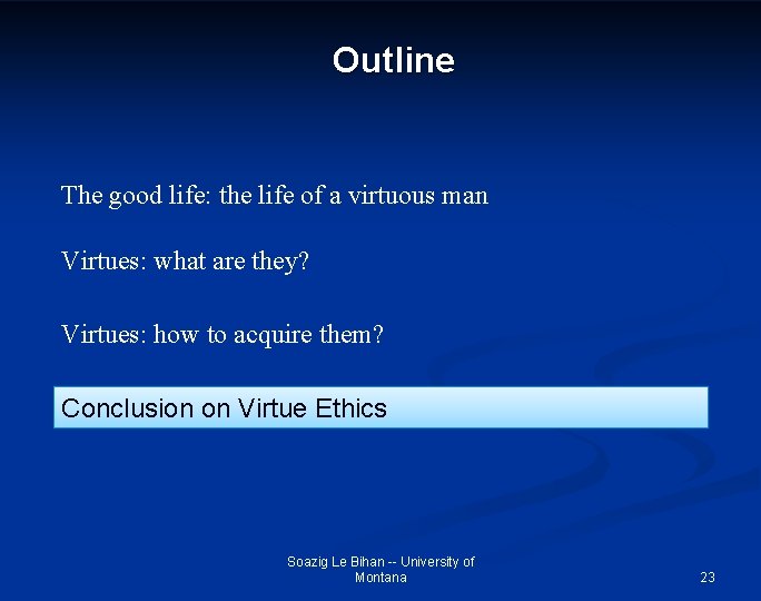 Outline The good life: the life of a virtuous man Virtues: what are they?