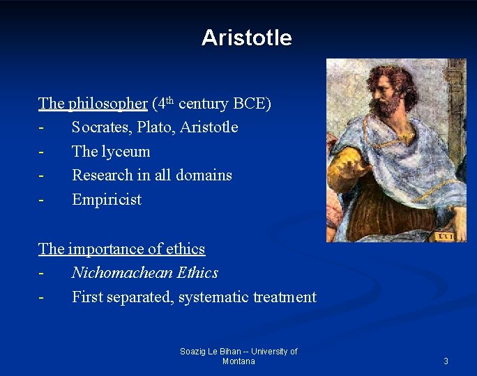 Aristotle The philosopher (4 th century BCE) Socrates, Plato, Aristotle The lyceum Research in