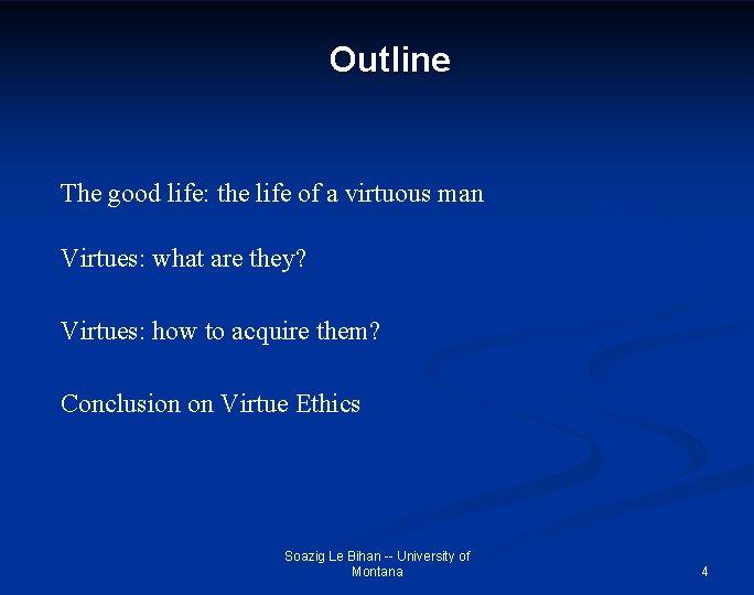 Outline The good life: the life of a virtuous man Virtues: what are they?