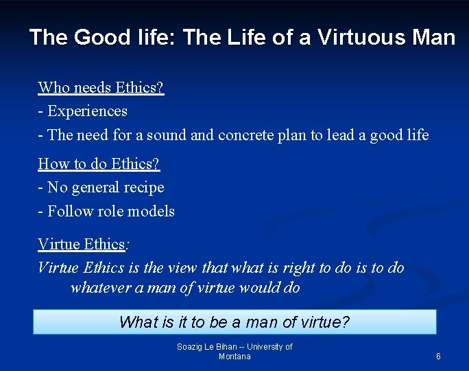 The Good life: The Life of a Virtuous Man Who needs Ethics? - Experiences