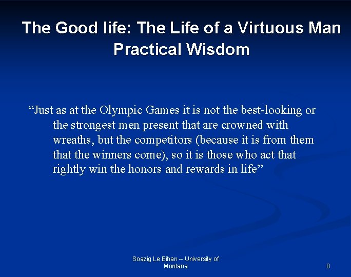 The Good life: The Life of a Virtuous Man Practical Wisdom “Just as at
