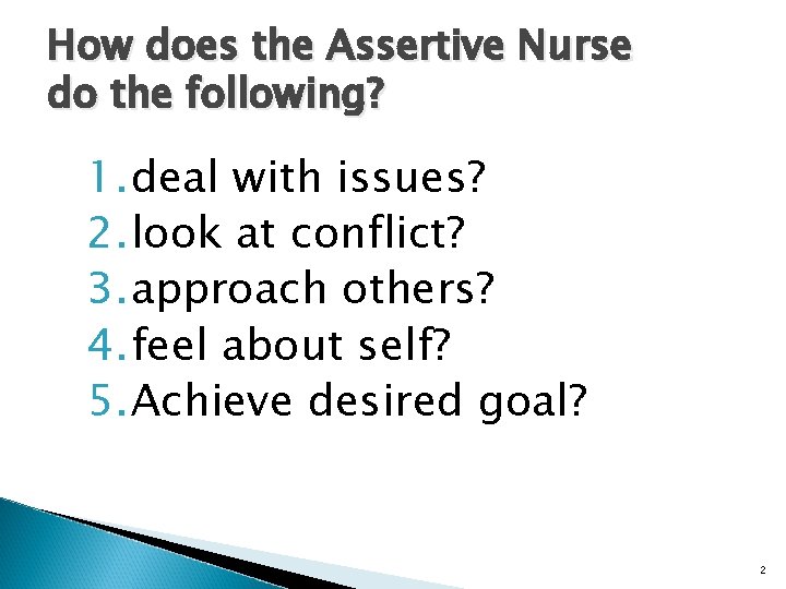How does the Assertive Nurse do the following? 1. deal with issues? 2. look
