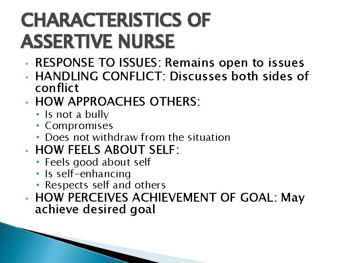 CHARACTERISTICS OF ASSERTIVE NURSE • RESPONSE TO ISSUES: Remains open to issues HANDLING CONFLICT: