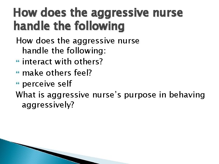 How does the aggressive nurse handle the following: interact with others? make others feel?