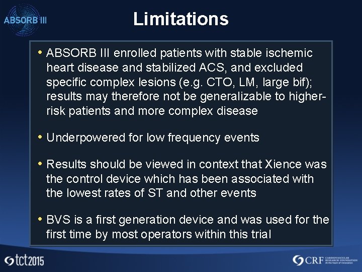 Limitations • ABSORB III enrolled patients with stable ischemic heart disease and stabilized ACS,