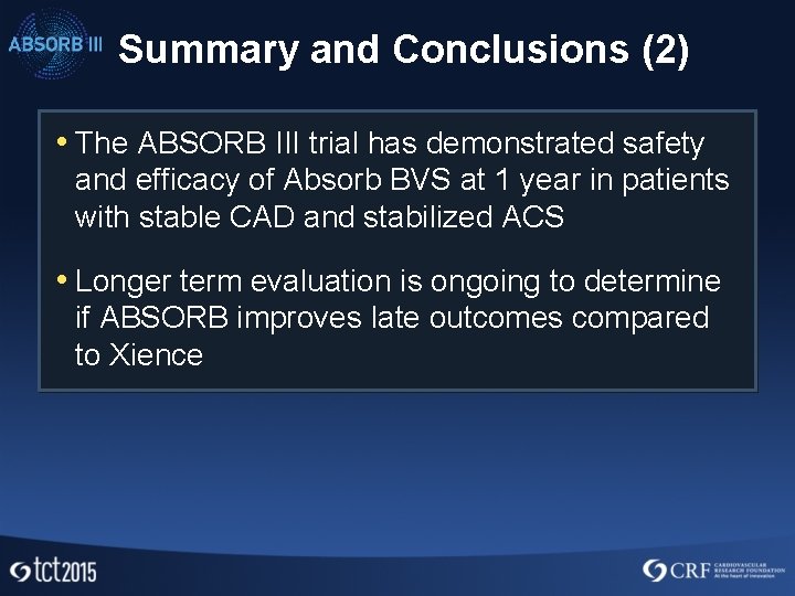 Summary and Conclusions (2) • The ABSORB III trial has demonstrated safety and efficacy