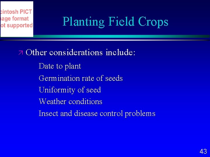 Planting Field Crops Other considerations include: Date to plant Germination rate of seeds Uniformity