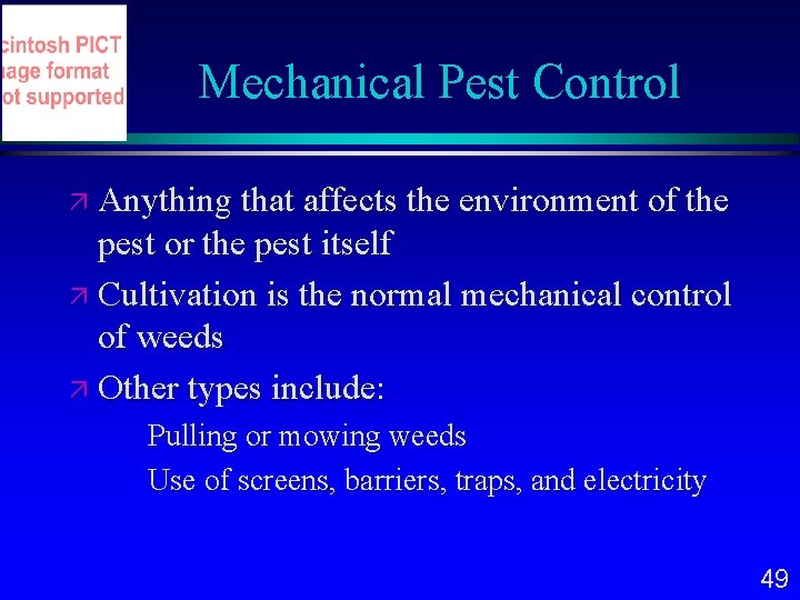 Mechanical Pest Control Anything that affects the environment of the pest or the pest