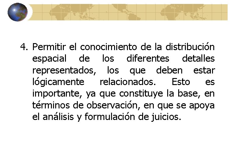 4. Permitir el conocimiento de la distribución espacial de los diferentes detalles representados, los