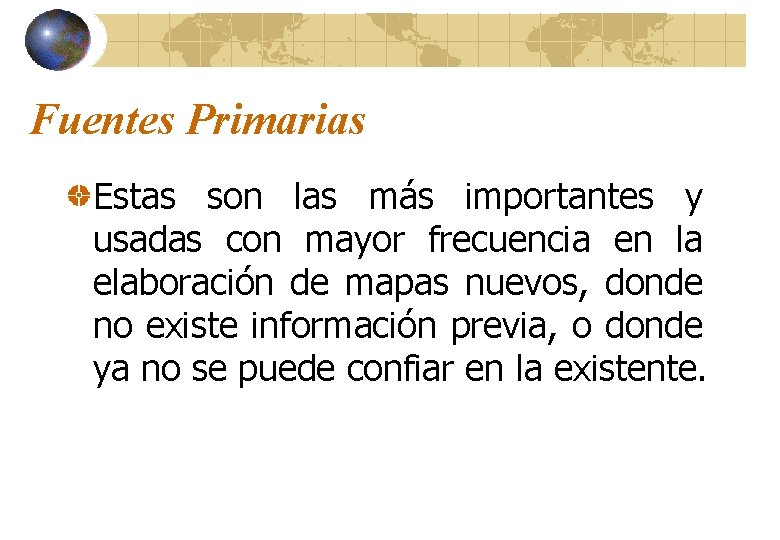 Fuentes Primarias Estas son las más importantes y usadas con mayor frecuencia en la