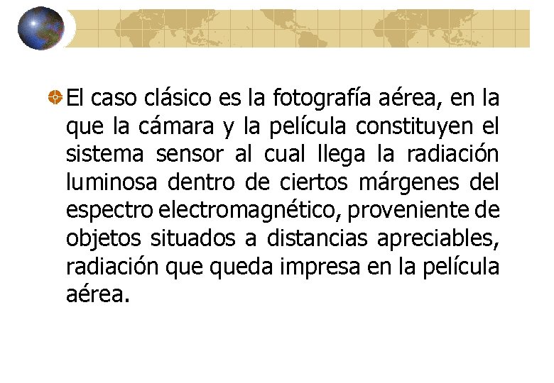 El caso clásico es la fotografía aérea, en la que la cámara y la