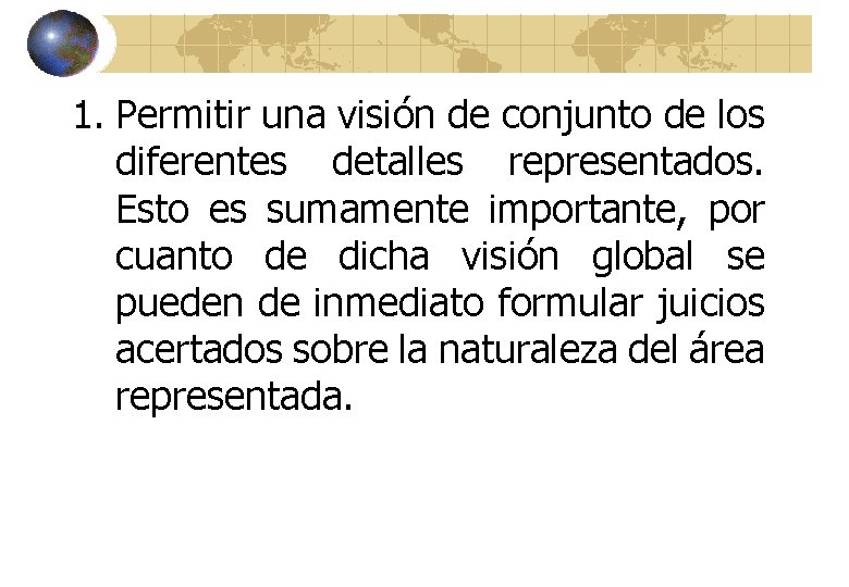 1. Permitir una visión de conjunto de los diferentes detalles representados. Esto es sumamente