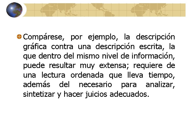 Compárese, por ejemplo, la descripción gráfica contra una descripción escrita, la que dentro del