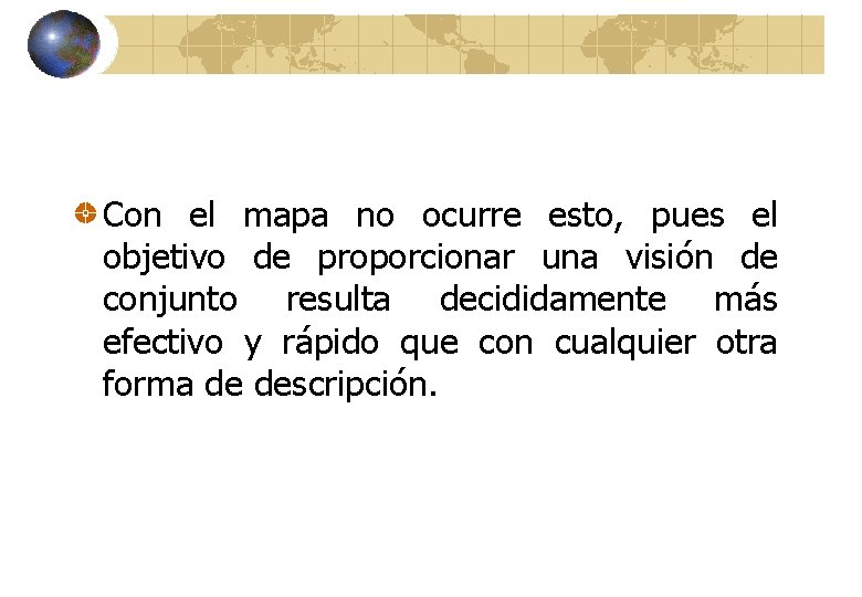 Con el mapa no ocurre esto, pues el objetivo de proporcionar una visión de