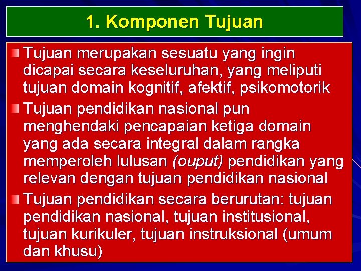 1. Komponen Tujuan merupakan sesuatu yang ingin dicapai secara keseluruhan, yang meliputi tujuan domain