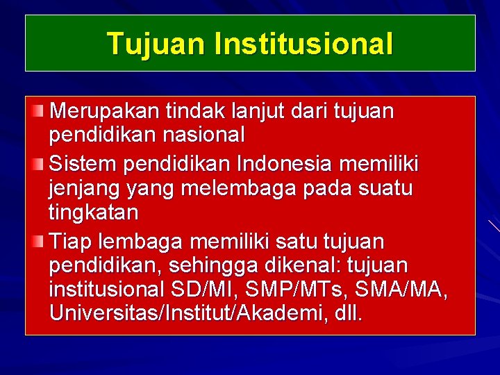 Tujuan Institusional Merupakan tindak lanjut dari tujuan pendidikan nasional Sistem pendidikan Indonesia memiliki jenjang