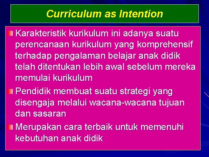 Curriculum as Intention Karakteristik kurikulum ini adanya suatu perencanaan kurikulum yang komprehensif terhadap pengalaman