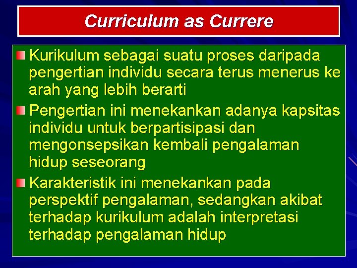 Curriculum as Currere Kurikulum sebagai suatu proses daripada pengertian individu secara terus menerus ke