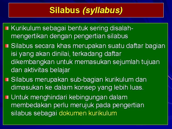 Silabus (syllabus) Kurikulum sebagai bentuk sering disalahmengertikan dengan pengertian silabus Silabus secara khas merupakan