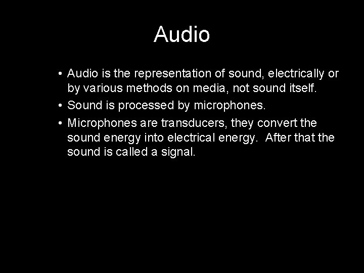 Audio • Audio is the representation of sound, electrically or by various methods on