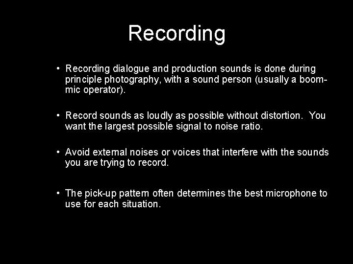 Recording • Recording dialogue and production sounds is done during principle photography, with a