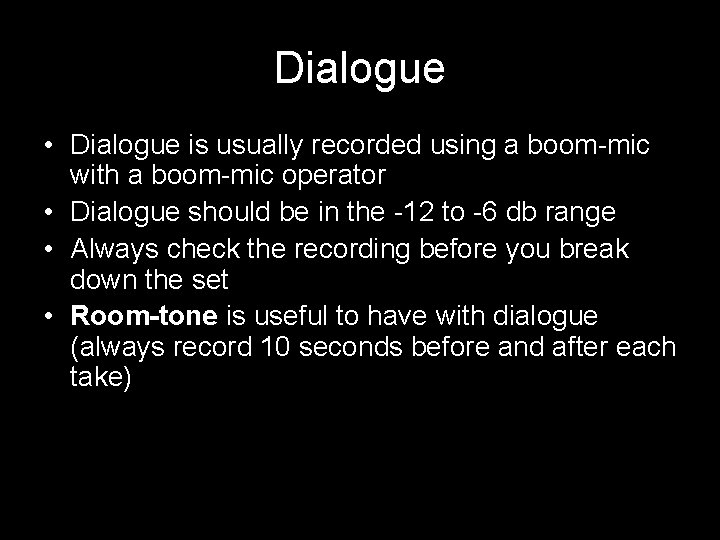 Dialogue • Dialogue is usually recorded using a boom-mic with a boom-mic operator •