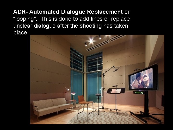 ADR- Automated Dialogue Replacement or “looping”. This is done to add lines or replace