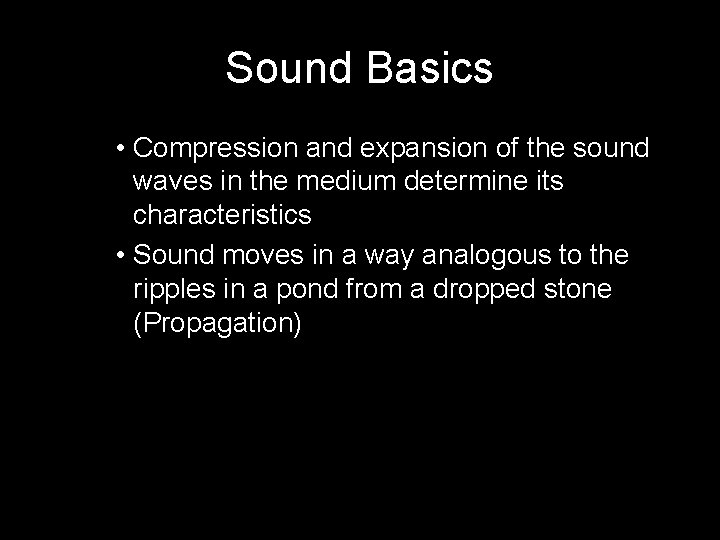 Sound Basics • Compression and expansion of the sound waves in the medium determine