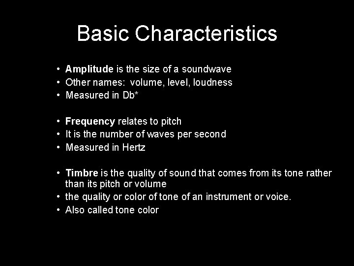 Basic Characteristics • Amplitude is the size of a soundwave • Other names: volume,