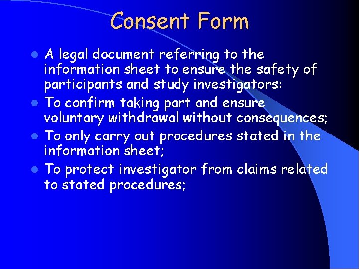 Consent Form A legal document referring to the information sheet to ensure the safety