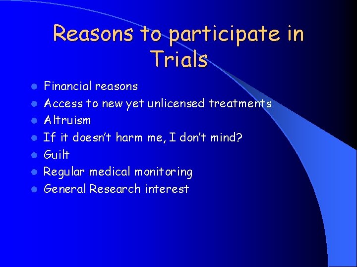 Reasons to participate in Trials l l l l Financial reasons Access to new