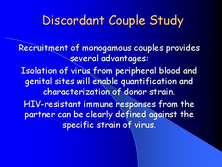 Discordant Couple Study Recruitment of monogamous couples provides several advantages: Isolation of virus from