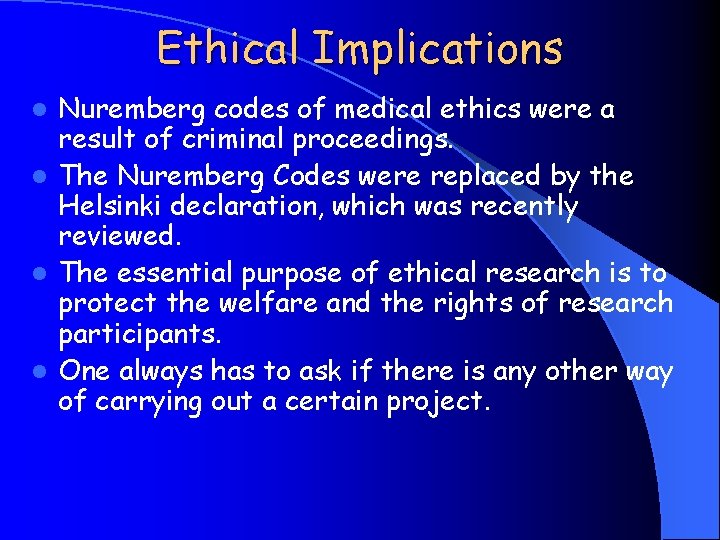 Ethical Implications Nuremberg codes of medical ethics were a result of criminal proceedings. l