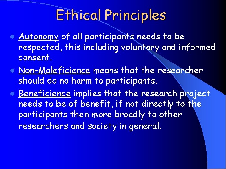 Ethical Principles Autonomy of all participants needs to be respected, this including voluntary and