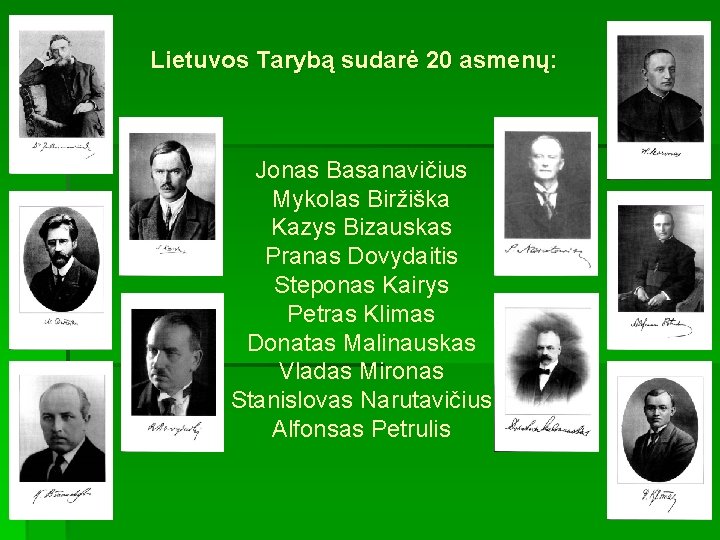 Lietuvos Tarybą sudarė 20 asmenų: Jonas Basanavičius Mykolas Biržiška Kazys Bizauskas Pranas Dovydaitis Steponas