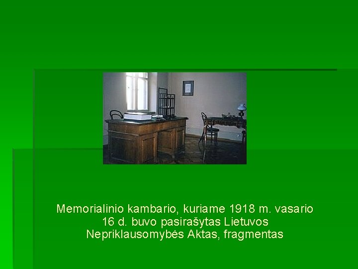 Memorialinio kambario, kuriame 1918 m. vasario 16 d. buvo pasirašytas Lietuvos Nepriklausomybės Aktas, fragmentas