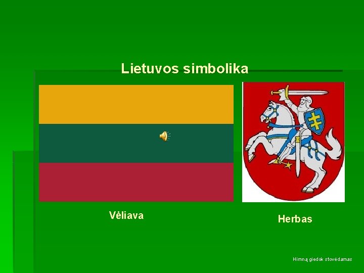 Lietuvos simbolika Vėliava Herbas Himną giedok stovėdamas 