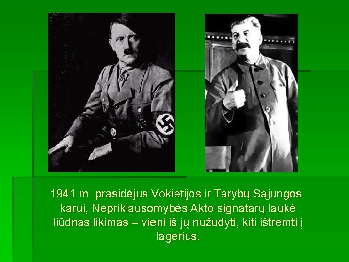  1941 m. prasidėjus Vokietijos ir Tarybų Sąjungos karui, Nepriklausomybės Akto signatarų laukė liūdnas