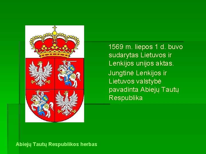  1569 m. liepos 1 d. buvo sudarytas Lietuvos ir Lenkijos unijos aktas. Jungtinė