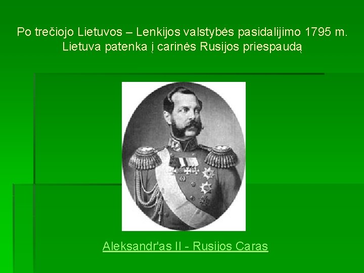 Po trečiojo Lietuvos – Lenkijos valstybės pasidalijimo 1795 m. Lietuva patenka į carinės Rusijos
