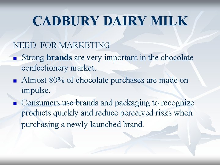 CADBURY DAIRY MILK NEED FOR MARKETING n Strong brands are very important in the