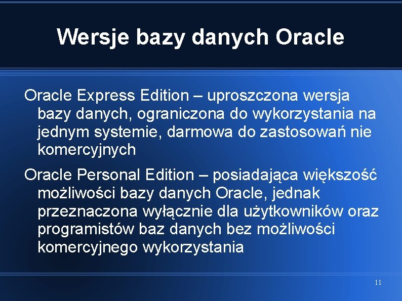 Wersje bazy danych Oracle Express Edition – uproszczona wersja bazy danych, ograniczona do wykorzystania