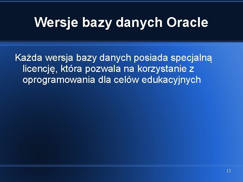 Wersje bazy danych Oracle Każda wersja bazy danych posiada specjalną licencję, która pozwala na