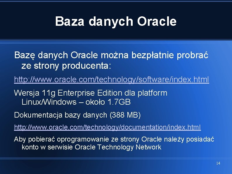Baza danych Oracle Bazę danych Oracle można bezpłatnie probrać ze strony producenta: http: //www.