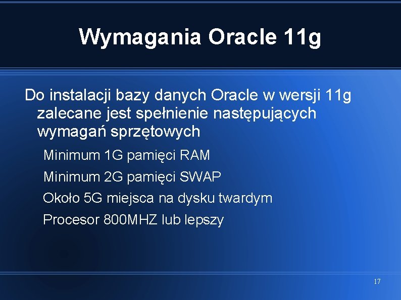 Wymagania Oracle 11 g Do instalacji bazy danych Oracle w wersji 11 g zalecane